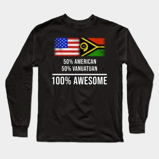 50% American 50% Vanuatuan 100% Awesome - Gift for Vanuatuan Heritage From Vanuatu Long Sleeve T-Shirt